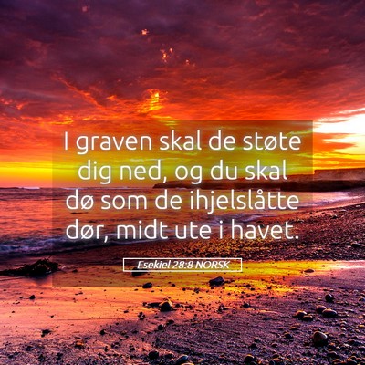Picture 05 - Esekiel 28:8 NORSK - I graven skal de støte dig ned, og du skal dø - Bible Verse Picture