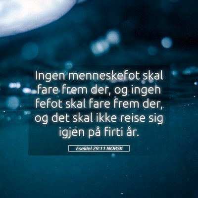 Picture 05 - Esekiel 29:11 NORSK - Ingen menneskefot skal fare frem der, og ingen - Bible Verse Picture