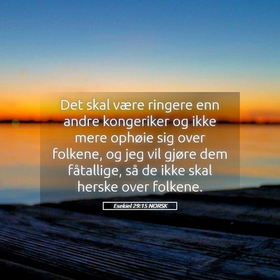 Picture 05 - Esekiel 29:15 NORSK - Det skal være ringere enn andre kongeriker og - Bible Verse Picture