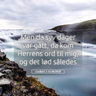Picture 05 - Esekiel 3:16 NORSK - Men da syv dager var gått, da kom Herrens ord - Bible Verse Picture