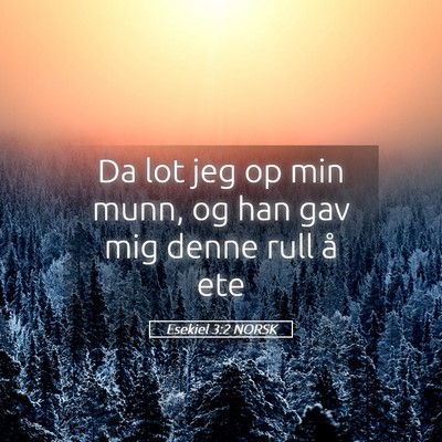 Picture 05 - Esekiel 3:2 NORSK - Da lot jeg op min munn, og han gav mig denne rull - Bible Verse Picture