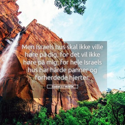 Picture 05 - Esekiel 3:7 NORSK - Men Israels hus skal ikke ville høre på dig, - Bible Verse Picture