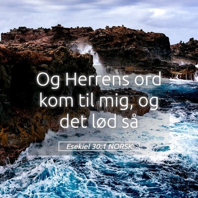 Picture 05 - Esekiel 30:1 NORSK - Og Herrens ord kom til mig, og det lød - Bible Verse Picture