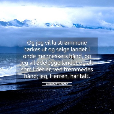 Picture 05 - Esekiel 30:12 NORSK - Og jeg vil la strømmene tørkes ut og selge - Bible Verse Picture