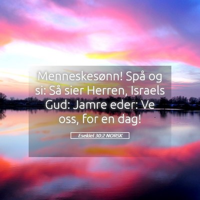 Picture 05 - Esekiel 30:2 NORSK - Menneskesønn! Spå og si: Så sier Herren, - Bible Verse Picture