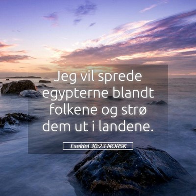 Picture 05 - Esekiel 30:23 NORSK - Jeg vil sprede egypterne blandt folkene og strø - Bible Verse Picture