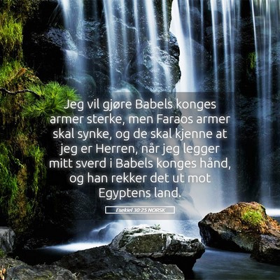 Picture 05 - Esekiel 30:25 NORSK - Jeg vil gjøre Babels konges armer sterke, men - Bible Verse Picture