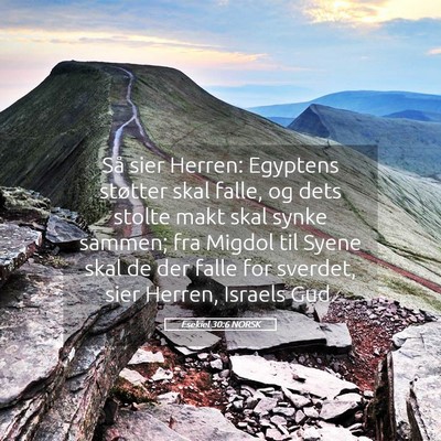 Picture 05 - Esekiel 30:6 NORSK - Så sier Herren: Egyptens støtter skal falle, og - Bible Verse Picture