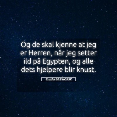 Picture 05 - Esekiel 30:8 NORSK - Og de skal kjenne at jeg er Herren, når jeg - Bible Verse Picture