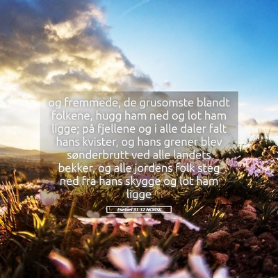 Picture 05 - Esekiel 31:12 NORSK - og fremmede, de grusomste blandt folkene, hugg - Bible Verse Picture