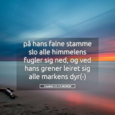 Picture 05 - Esekiel 31:13 NORSK - på hans falne stamme slo alle himmelens fugler - Bible Verse Picture