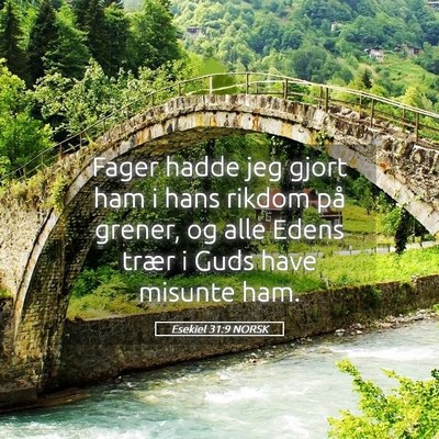 Picture 05 - Esekiel 31:9 NORSK - Fager hadde jeg gjort ham i hans rikdom på - Bible Verse Picture