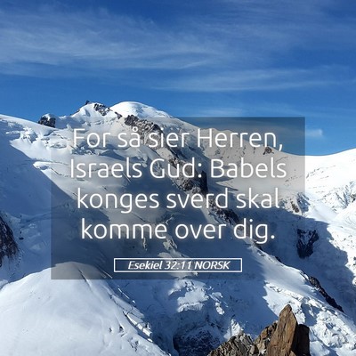 Picture 05 - Esekiel 32:11 NORSK - For så sier Herren, Israels Gud: Babels konges - Bible Verse Picture