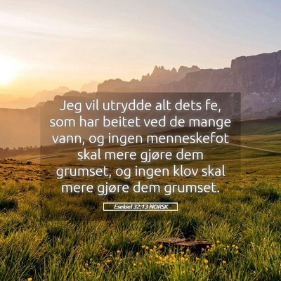 Picture 05 - Esekiel 32:13 NORSK - Jeg vil utrydde alt dets fe, som har beitet ved - Bible Verse Picture