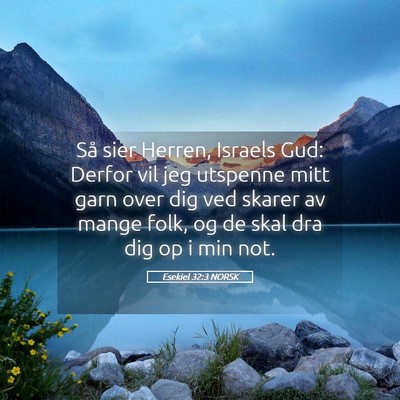 Picture 05 - Esekiel 32:3 NORSK - Så sier Herren, Israels Gud: Derfor vil jeg - Bible Verse Picture