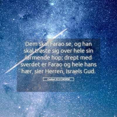 Picture 05 - Esekiel 32:31 NORSK - Dem skal Farao se, og han skal trøste sig over - Bible Verse Picture