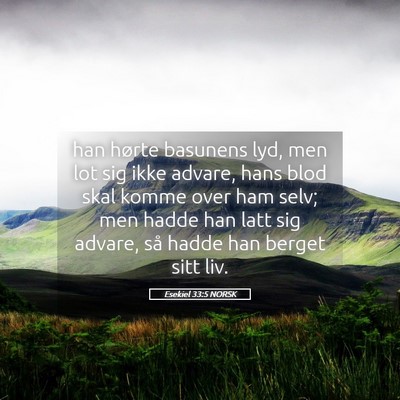 Picture 05 - Esekiel 33:5 NORSK - han hørte basunens lyd, men lot sig ikke advare, - Bible Verse Picture