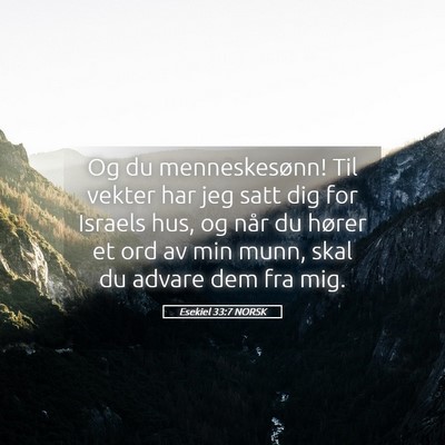 Picture 05 - Esekiel 33:7 NORSK - Og du menneskesønn! Til vekter har jeg satt dig - Bible Verse Picture