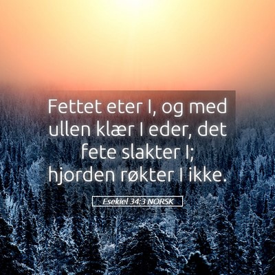 Picture 05 - Esekiel 34:3 NORSK - Fettet eter I, og med ullen klær I eder, det - Bible Verse Picture