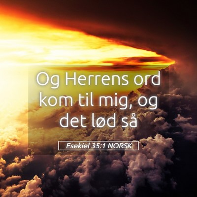 Picture 05 - Esekiel 35:1 NORSK - Og Herrens ord kom til mig, og det lød - Bible Verse Picture