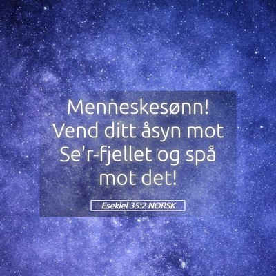 Picture 05 - Esekiel 35:2 NORSK - Menneskesønn! Vend ditt åsyn mot Se'r-fjellet - Bible Verse Picture