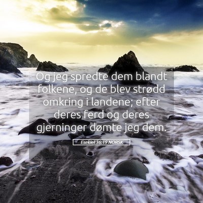 Picture 05 - Esekiel 36:19 NORSK - Og jeg spredte dem blandt folkene, og de blev - Bible Verse Picture