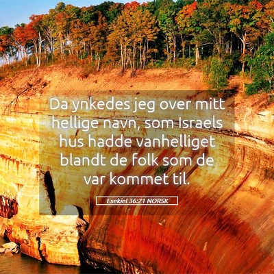 Picture 05 - Esekiel 36:21 NORSK - Da ynkedes jeg over mitt hellige navn, som - Bible Verse Picture