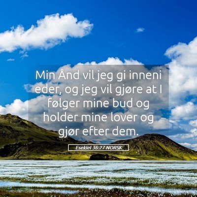 Picture 05 - Esekiel 36:27 NORSK - Min Ånd vil jeg gi inneni eder, og jeg vil - Bible Verse Picture