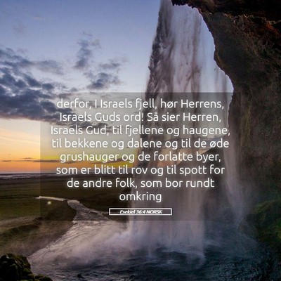 Picture 05 - Esekiel 36:4 NORSK - derfor, I Israels fjell, hør Herrens, Israels - Bible Verse Picture