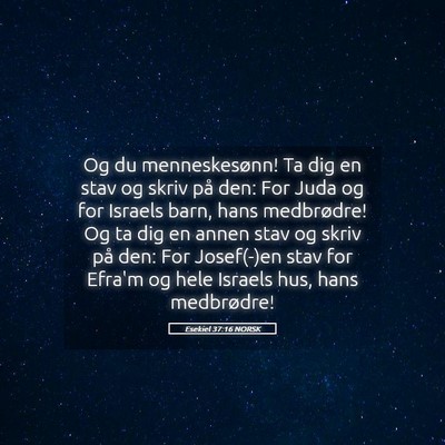 Picture 05 - Esekiel 37:16 NORSK - Og du menneskesønn! Ta dig en stav og skriv på - Bible Verse Picture