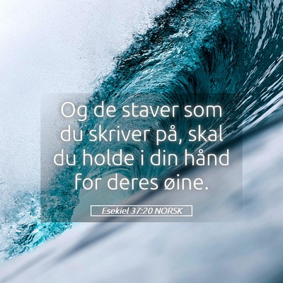 Picture 05 - Esekiel 37:20 NORSK - Og de staver som du skriver på, skal du holde i - Bible Verse Picture