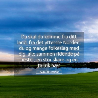 Picture 05 - Esekiel 38:15 NORSK - Da skal du komme fra ditt land, fra det ytterste - Bible Verse Picture