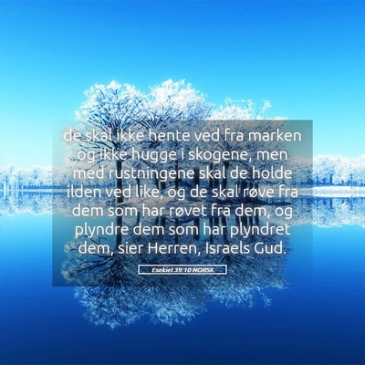 Picture 05 - Esekiel 39:10 NORSK - de skal ikke hente ved fra marken og ikke hugge i - Bible Verse Picture