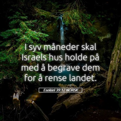 Picture 05 - Esekiel 39:12 NORSK - I syv måneder skal Israels hus holde på med å - Bible Verse Picture