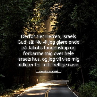 Picture 05 - Esekiel 39:25 NORSK - Derfor sier Herren, Israels Gud, så: Nu vil jeg - Bible Verse Picture