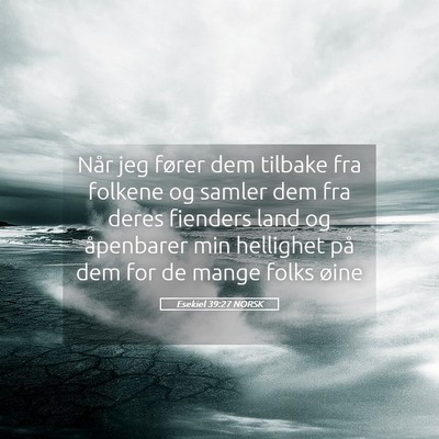 Picture 05 - Esekiel 39:27 NORSK - Når jeg fører dem tilbake fra folkene og samler - Bible Verse Picture