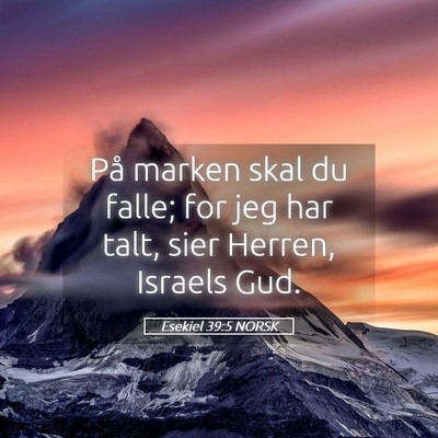 Picture 05 - Esekiel 39:5 NORSK - På marken skal du falle; for jeg har talt, sier - Bible Verse Picture