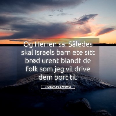 Picture 05 - Esekiel 4:13 NORSK - Og Herren sa: Således skal Israels barn ete sitt - Bible Verse Picture