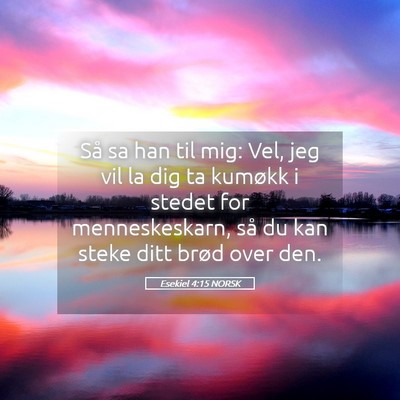 Picture 05 - Esekiel 4:15 NORSK - Så sa han til mig: Vel, jeg vil la dig ta - Bible Verse Picture
