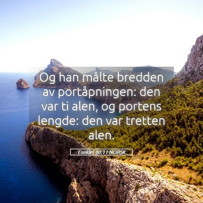 Picture 05 - Esekiel 40:11 NORSK - Og han målte bredden av portåpningen: den var - Bible Verse Picture