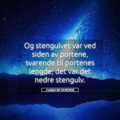 Picture 05 - Esekiel 40:18 NORSK - Og stengulvet var ved siden av portene, svarende - Bible Verse Picture