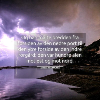 Picture 05 - Esekiel 40:19 NORSK - Og han målte bredden fra forsiden av den nedre - Bible Verse Picture