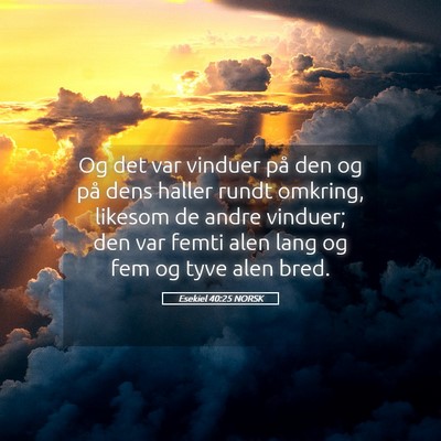 Picture 05 - Esekiel 40:25 NORSK - Og det var vinduer på den og på dens haller - Bible Verse Picture
