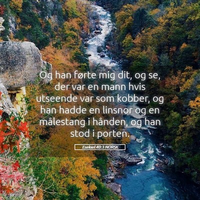 Picture 05 - Esekiel 40:3 NORSK - Og han førte mig dit, og se, der var en mann - Bible Verse Picture