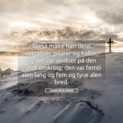 Picture 05 - Esekiel 40:36 NORSK - likeså målte han dens vaktstuer, pilarer og - Bible Verse Picture