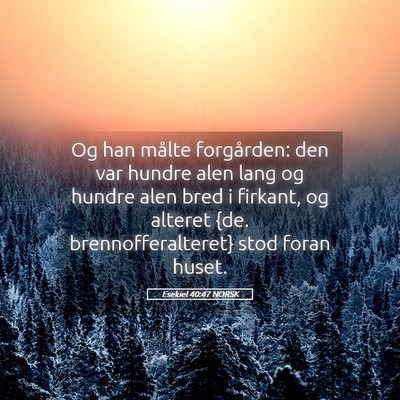 Picture 05 - Esekiel 40:47 NORSK - Og han målte forgården: den var hundre alen - Bible Verse Picture