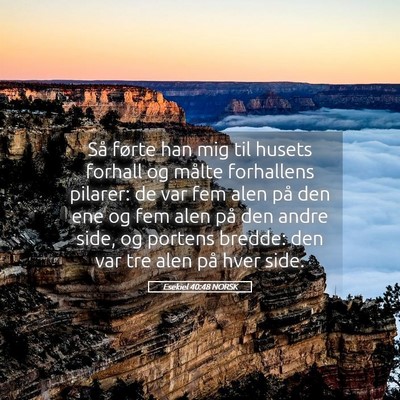 Picture 05 - Esekiel 40:48 NORSK - Så førte han mig til husets forhall og målte - Bible Verse Picture