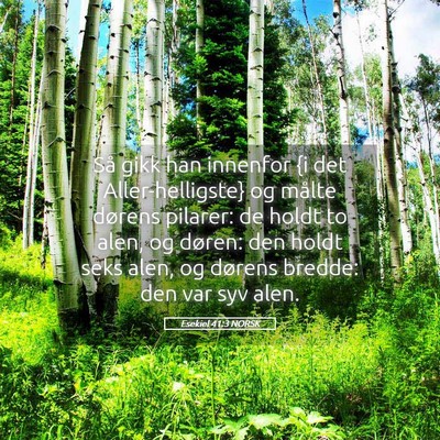 Picture 05 - Esekiel 41:3 NORSK - Så gikk han innenfor {i det Aller-helligste} og - Bible Verse Picture