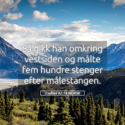 Picture 05 - Esekiel 42:19 NORSK - Så gikk han omkring vestsiden og målte fem - Bible Verse Picture