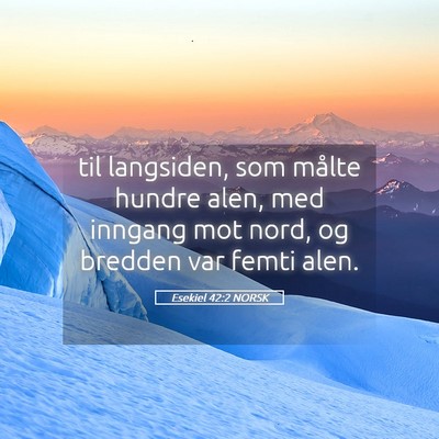 Picture 05 - Esekiel 42:2 NORSK - til langsiden, som målte hundre alen, med - Bible Verse Picture
